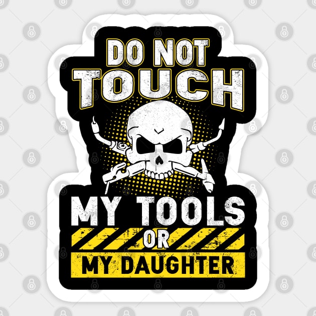 Do Not Touch My Tools Or My Daughter Sticker by Tee-hub